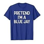 Pretend I’m A Blue Jay Last Minute Funny Halloween Costume T-Shirt